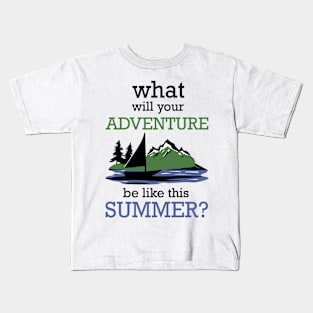 What will your adventure be like this summer? Kids T-Shirt